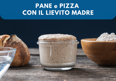 Pane e pizza con il lievito madre - Incontro in presenza dimostrativo